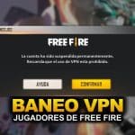 Descubre por qué te banean en Free Fire por usar VPN: Todo lo que necesitas saber